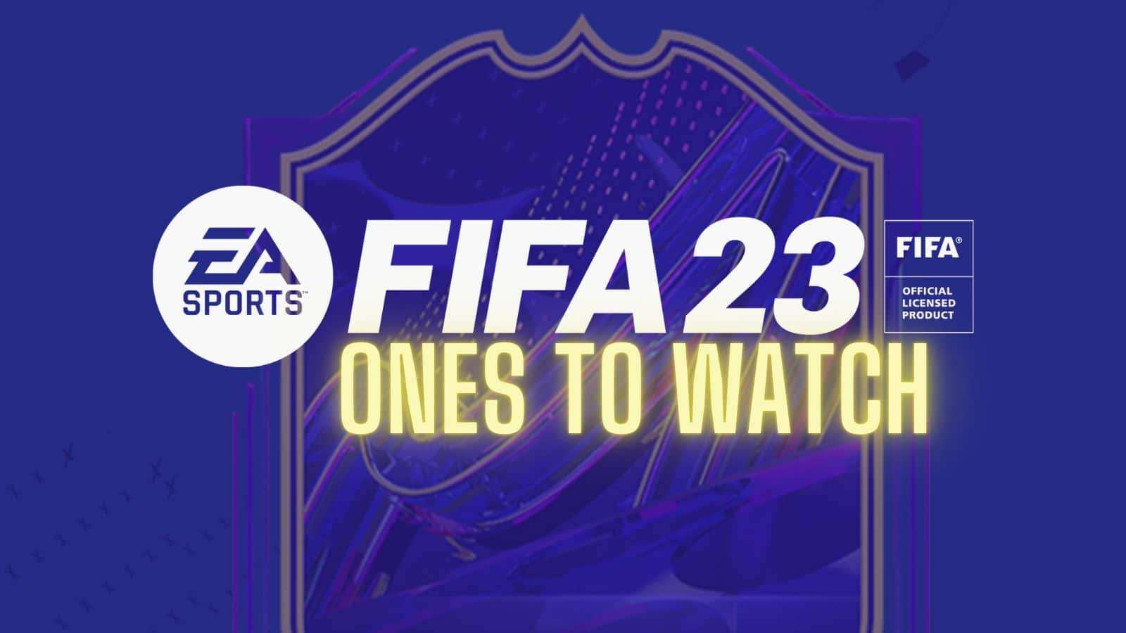FIFA 23 Ones to Watch