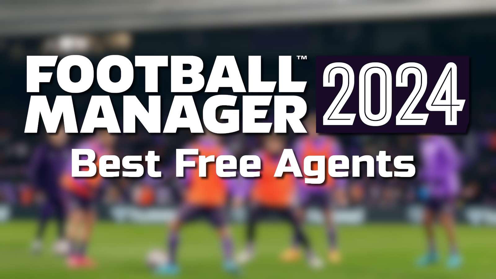 Football Manager 2024 key art blurred with best free agents thumbnail in foreground,