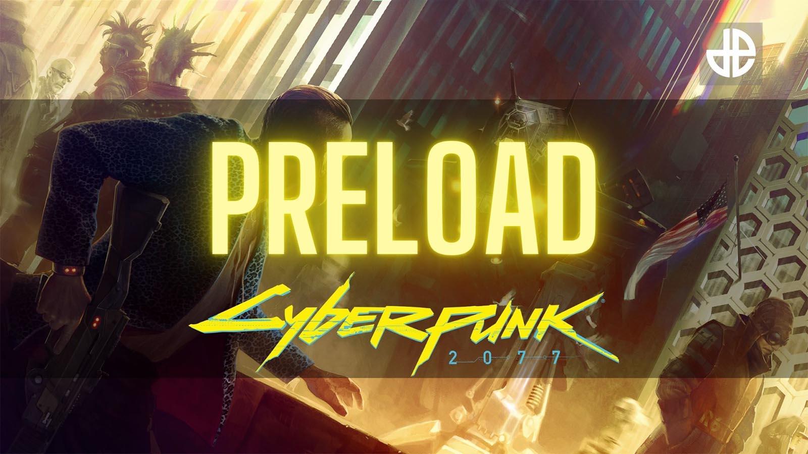 Cyberpunk 2077 preload guide