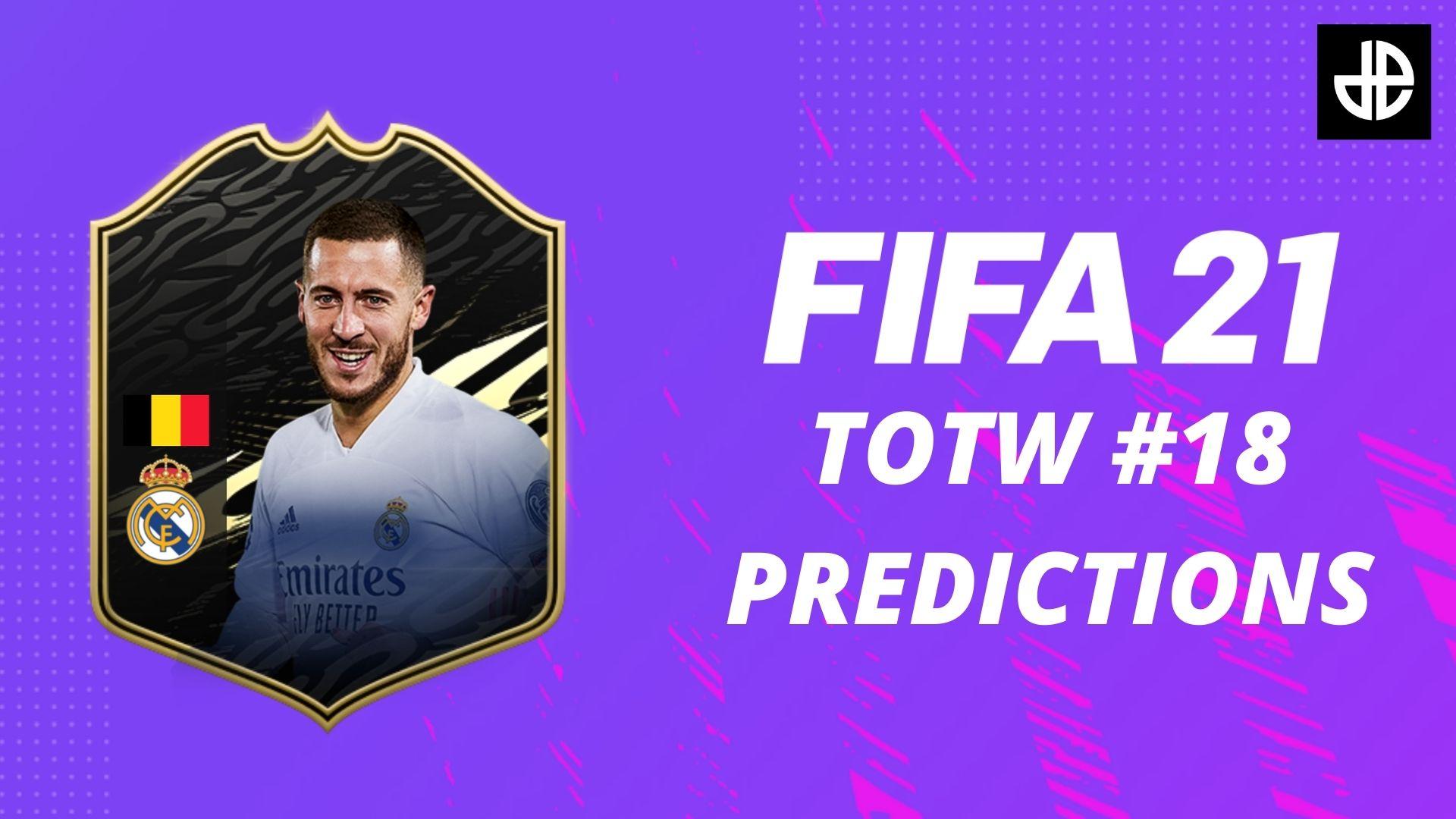 FIFA 21 TOTW 18 Predictions with Eden Hazard card
