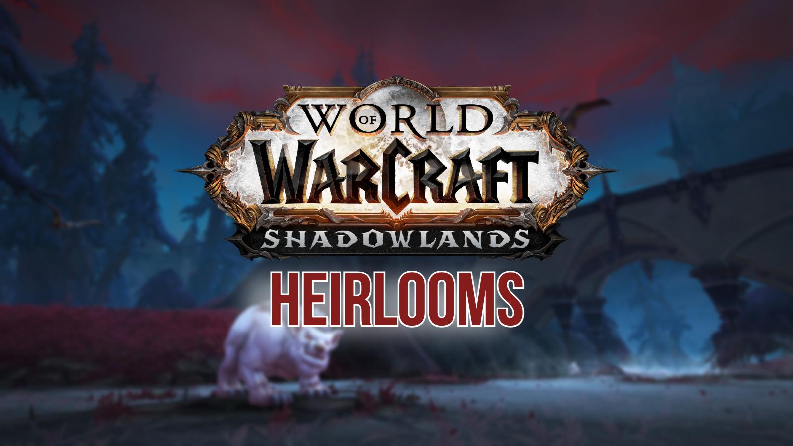 WoW Shadowlands Hierlooms