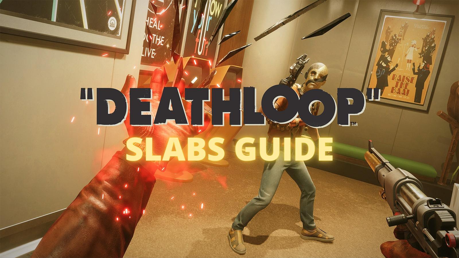 Deathloop Slabs guide