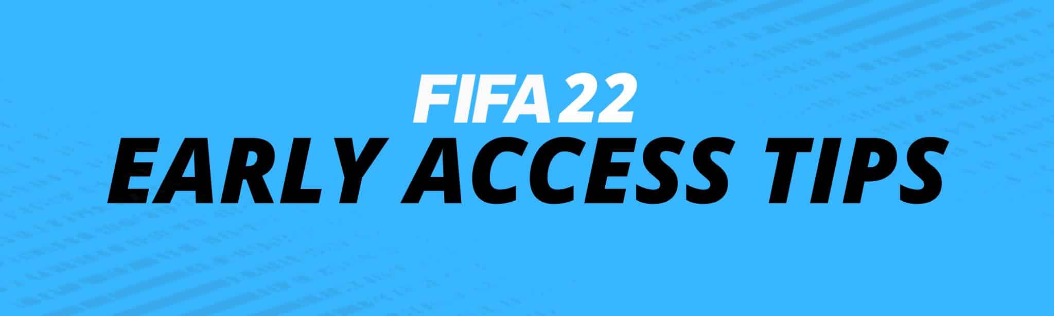 FIFA 22 EARLY ACCESS TIPS EA PLAY