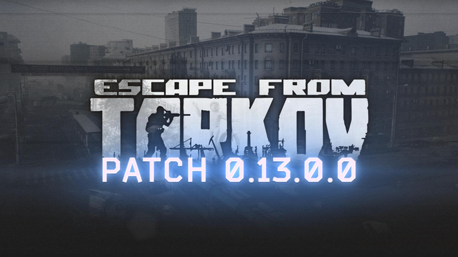 escape from tarkov patch 0.13.0.0