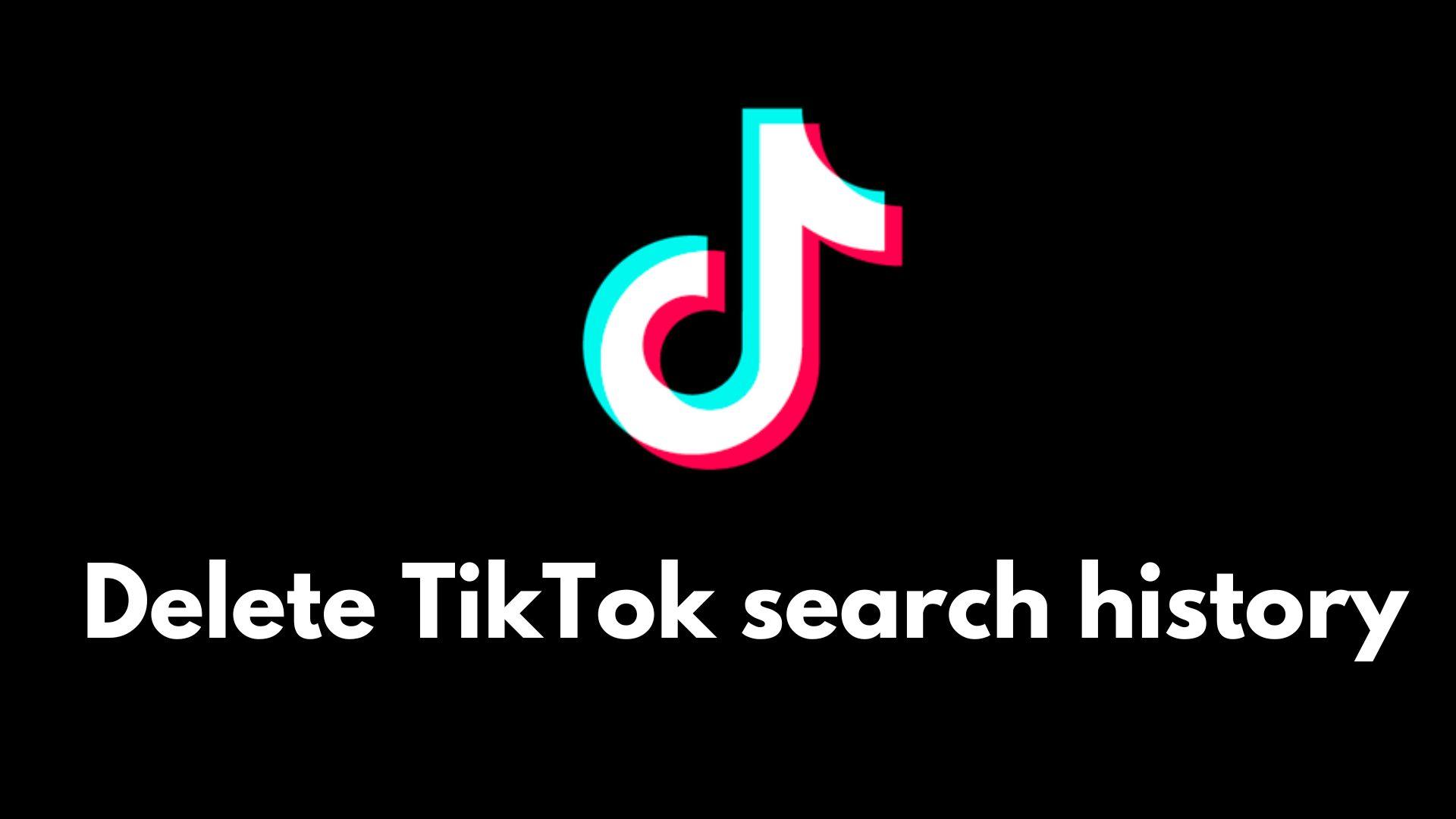 TikTok logo with white delete tiktok search history text underneath