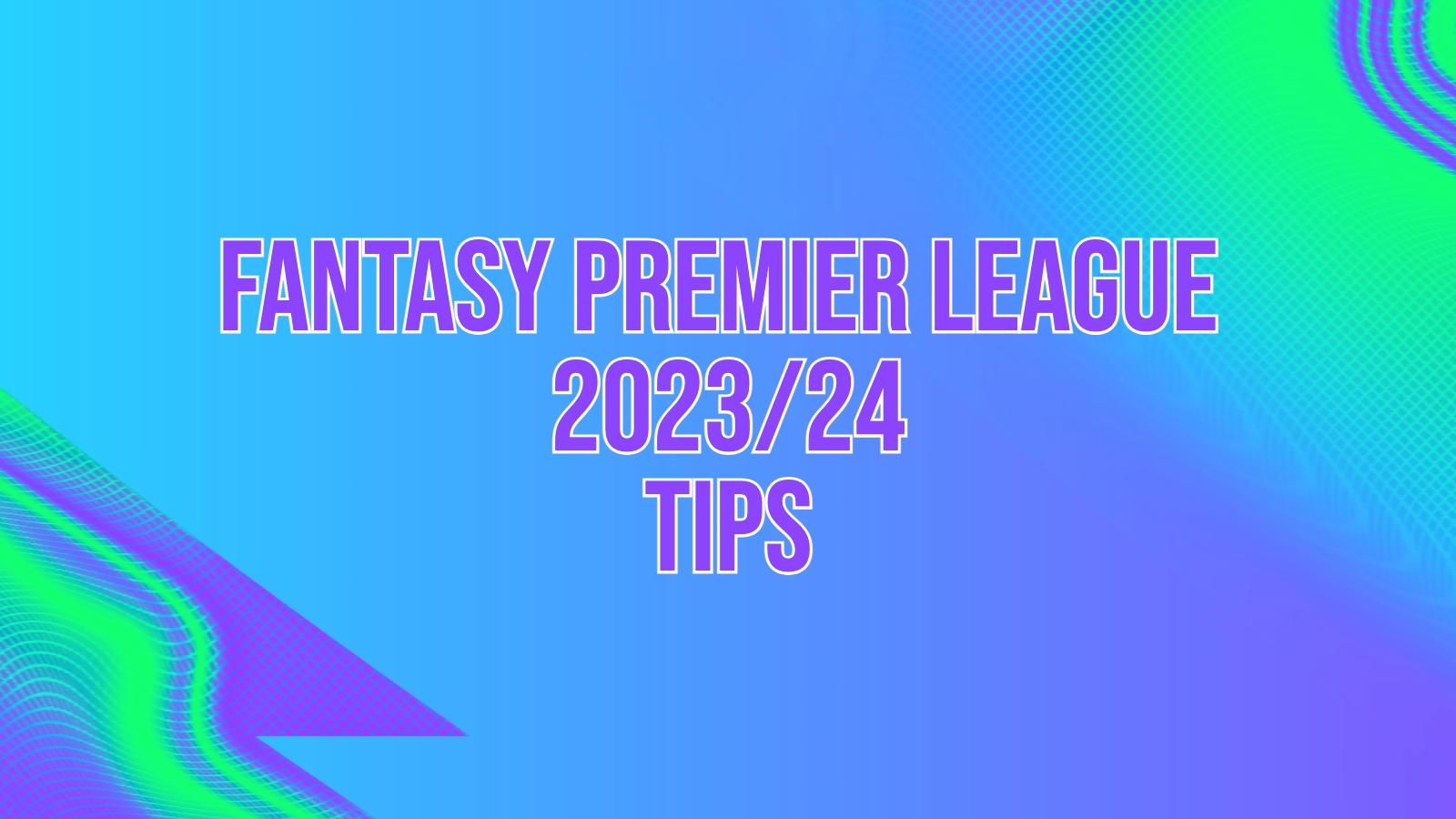 fantasy premier league tips 2023/24
