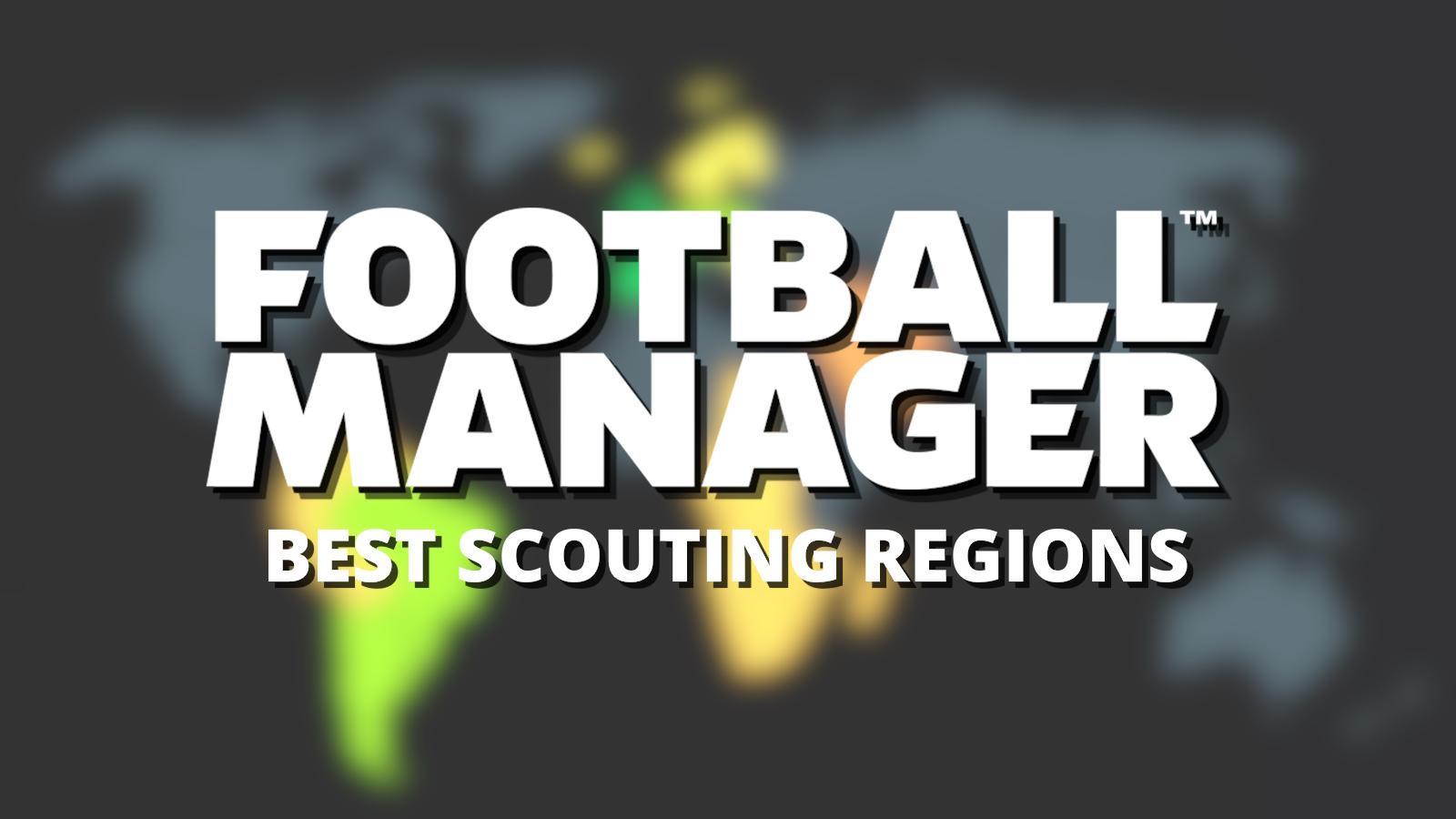 best scouting regions in Football Manager to find wonderkids.